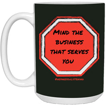Load image into Gallery viewer, Mind The Business That Serves You (Stop Sign) 15oz. Mug
