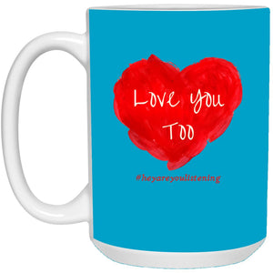 Love You Too 15oz. Mug