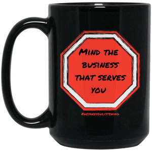 Mind The Business That Serves You (Stop Sign) 15oz. Mug