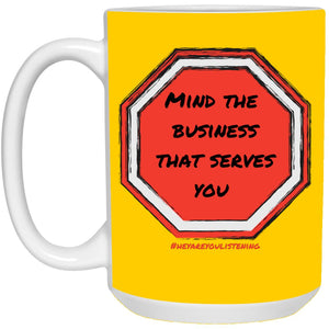 Mind The Business That Serves You (Stop Sign) 15oz. Mug